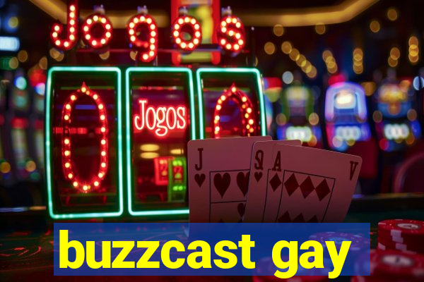 buzzcast gay